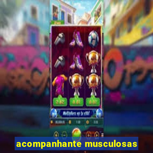 acompanhante musculosas